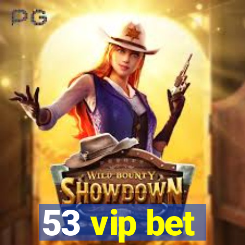 53 vip bet